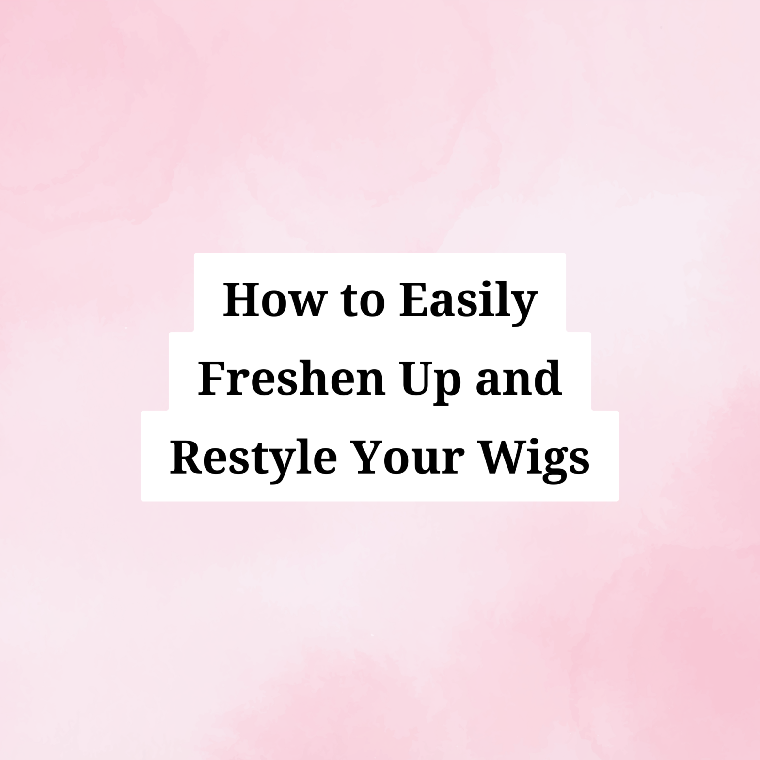 Wig Refresh with Caitlin: How to Easily Freshen Up and Restyle Your Wigs