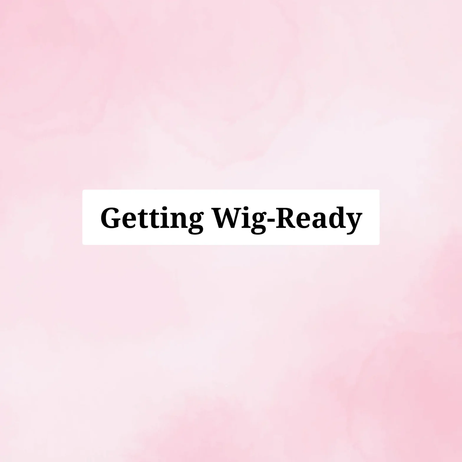 Getting Wig Ready